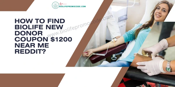 How to find biolife new donor coupon $1200 near me reddit?